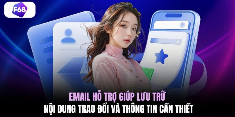 Email hỗ trợ giúp lưu trữ nội dung trao đổi và thông tin cần thiết