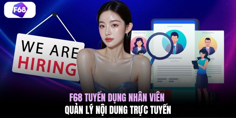 F68 tuyển dụng nhân viên quản lý nội dung trực tuyến