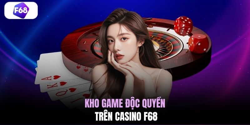 Kho game độc quyền trên Casino F68