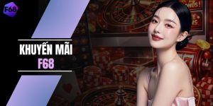 Khuyến Mãi F68 Tặng Nhanh 688.000 Đồng Cho Thành Viên Mới