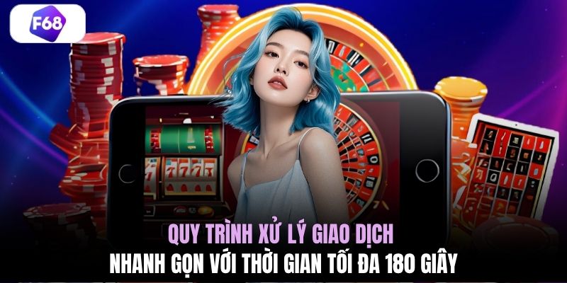 Quy trình xử lý giao dịch nhanh gọn với thời gian tối đa 180 giây